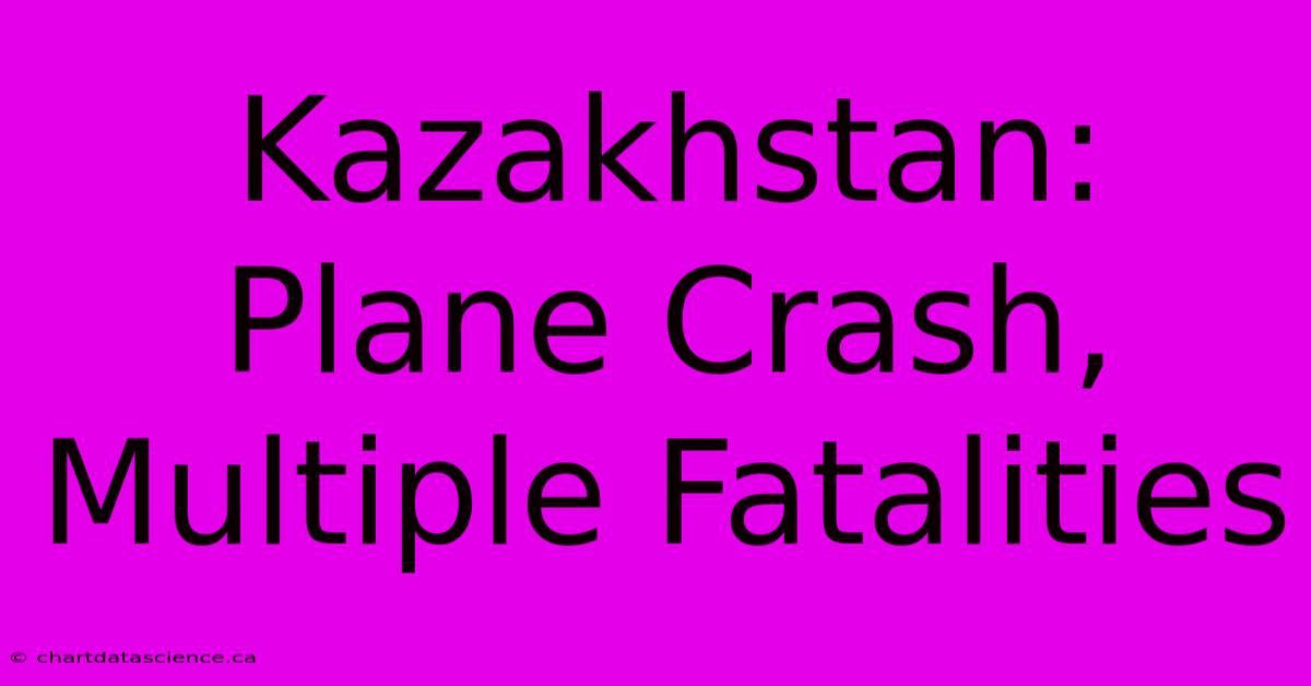 Kazakhstan: Plane Crash, Multiple Fatalities