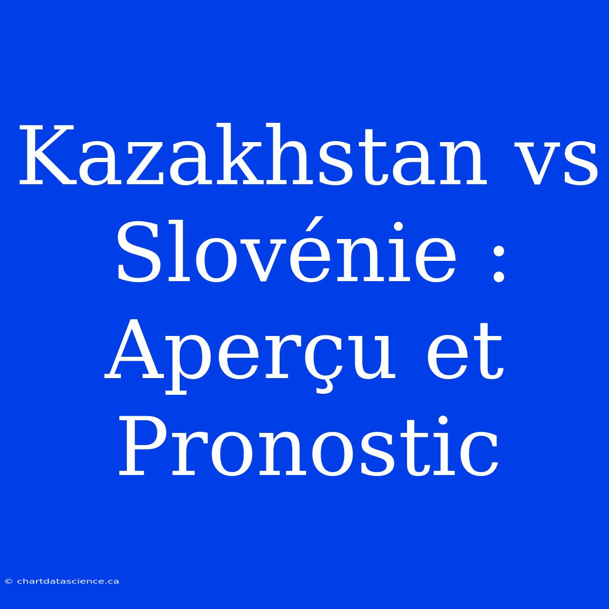 Kazakhstan Vs Slovénie : Aperçu Et Pronostic