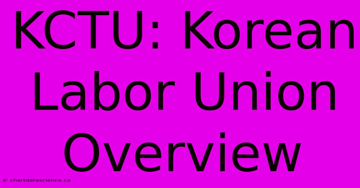 KCTU: Korean Labor Union Overview