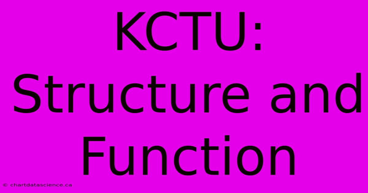 KCTU: Structure And Function