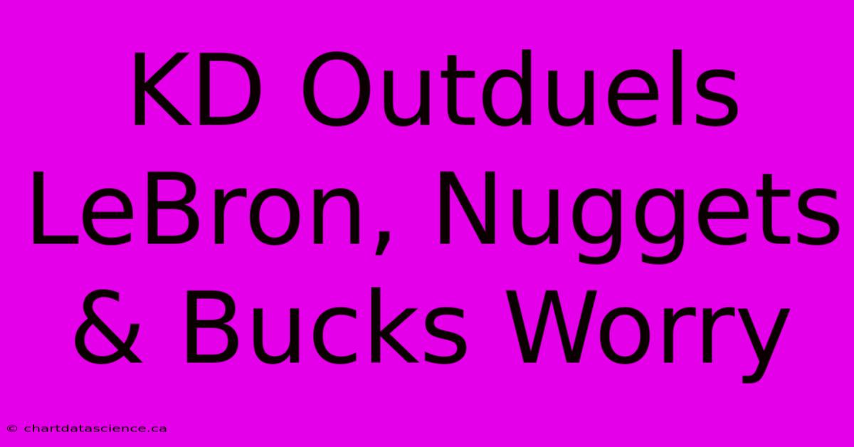 KD Outduels LeBron, Nuggets & Bucks Worry