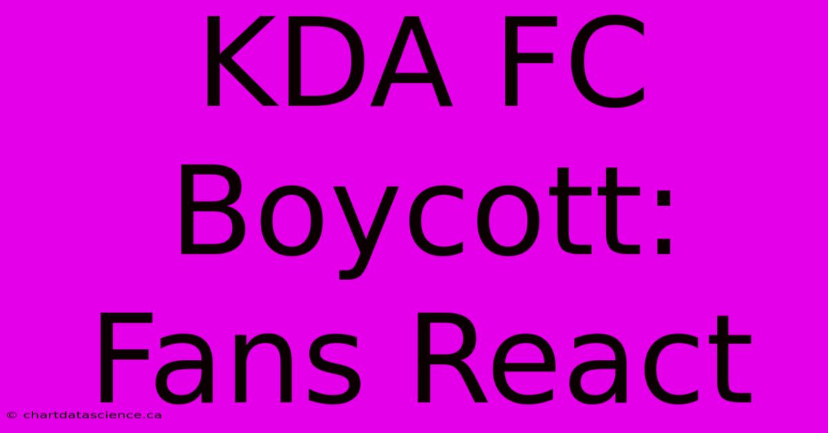 KDA FC Boycott: Fans React