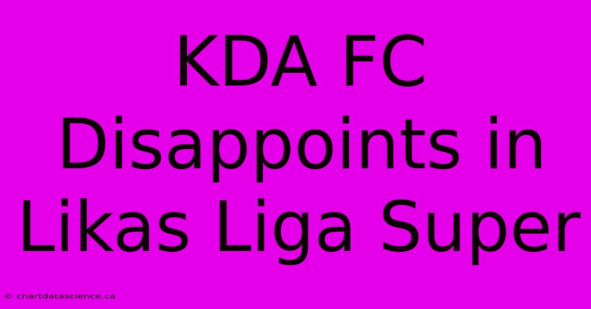 KDA FC Disappoints In Likas Liga Super