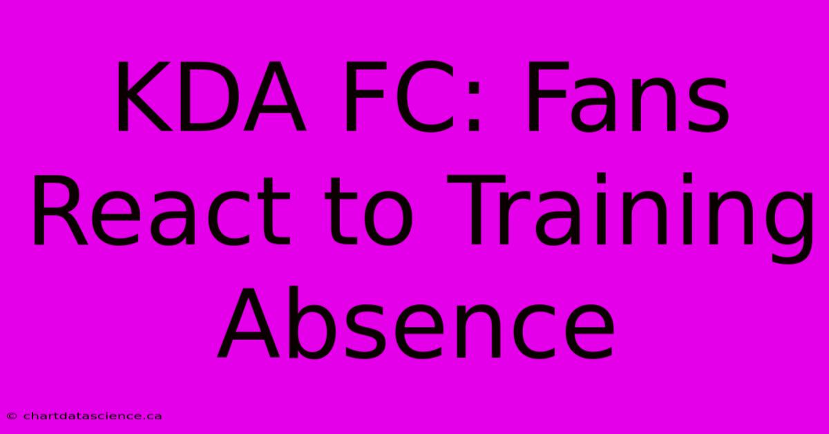 KDA FC: Fans React To Training Absence