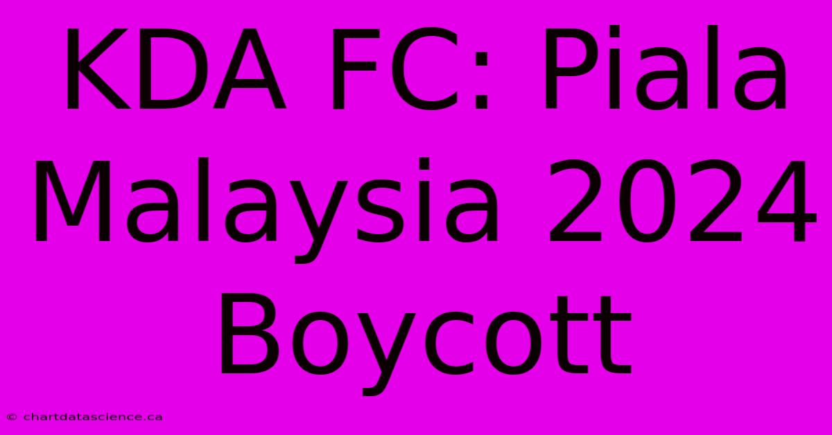 KDA FC: Piala Malaysia 2024 Boycott