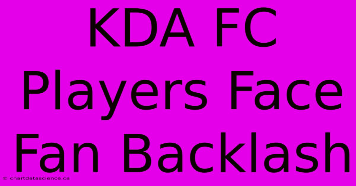 KDA FC Players Face Fan Backlash