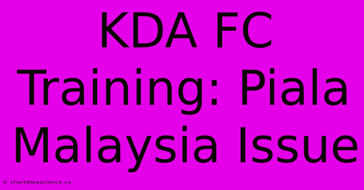 KDA FC Training: Piala Malaysia Issue