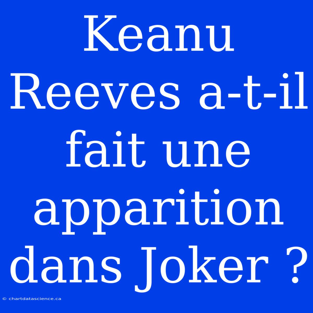 Keanu Reeves A-t-il Fait Une Apparition Dans Joker ?