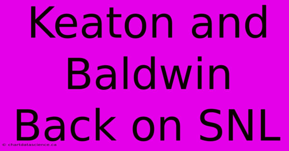 Keaton And Baldwin Back On SNL