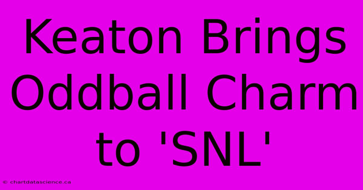 Keaton Brings Oddball Charm To 'SNL'