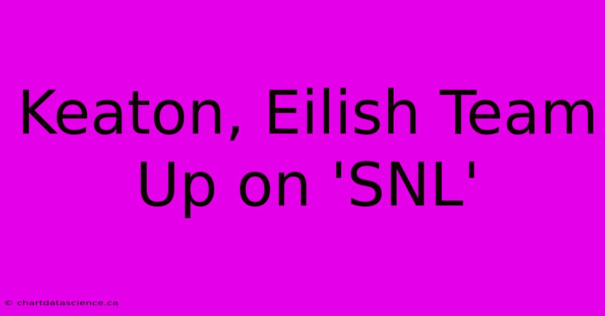 Keaton, Eilish Team Up On 'SNL'