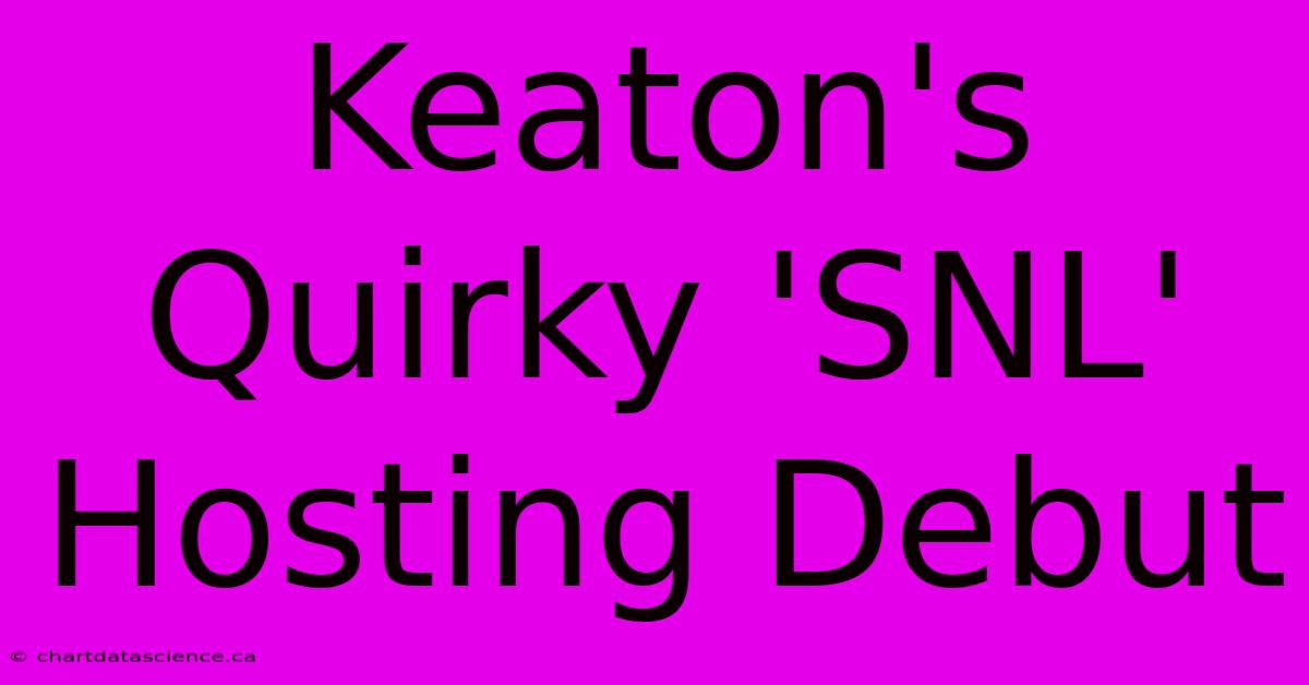 Keaton's Quirky 'SNL' Hosting Debut