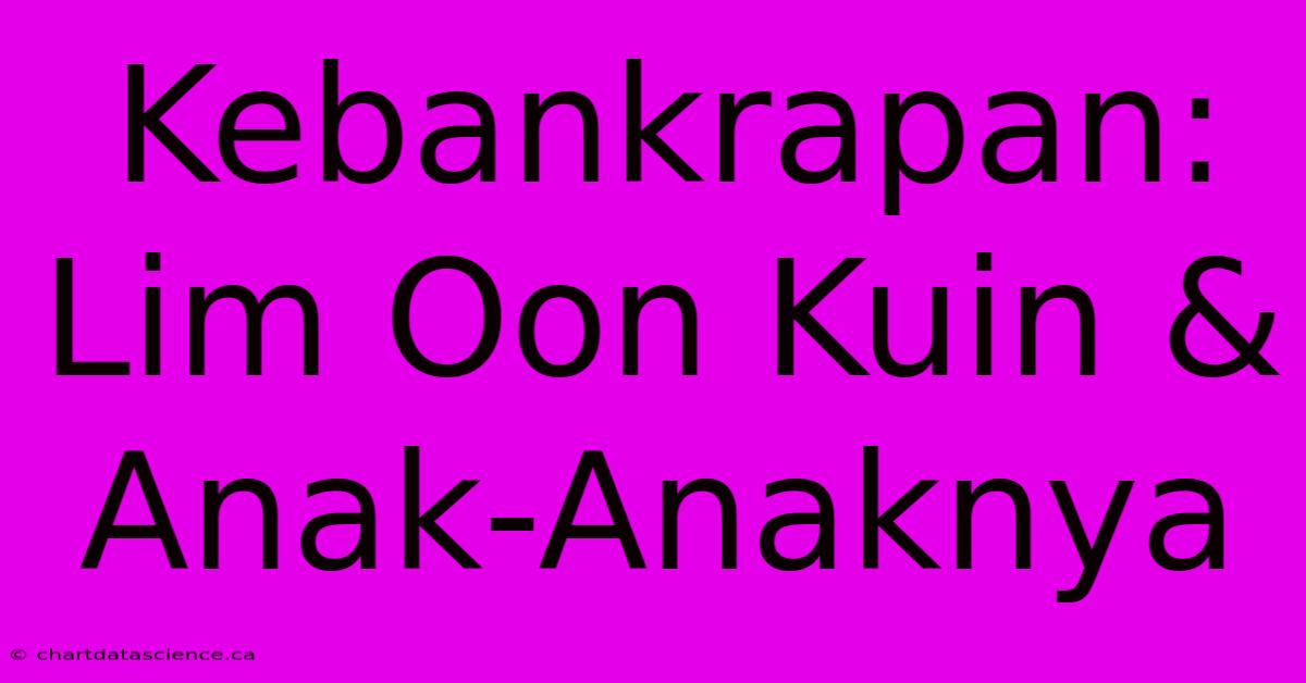 Kebankrapan: Lim Oon Kuin & Anak-Anaknya