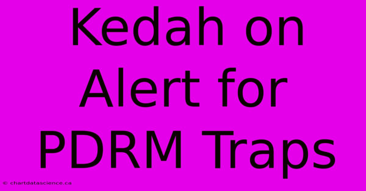 Kedah On Alert For PDRM Traps