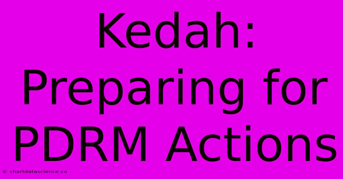 Kedah: Preparing For PDRM Actions