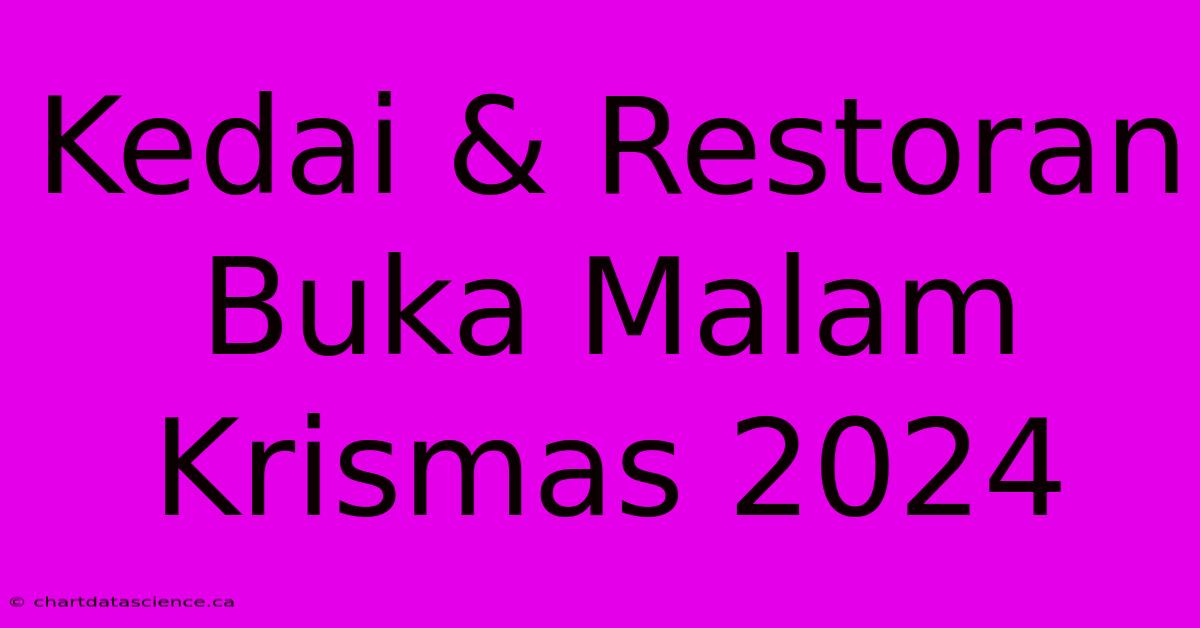 Kedai & Restoran Buka Malam Krismas 2024