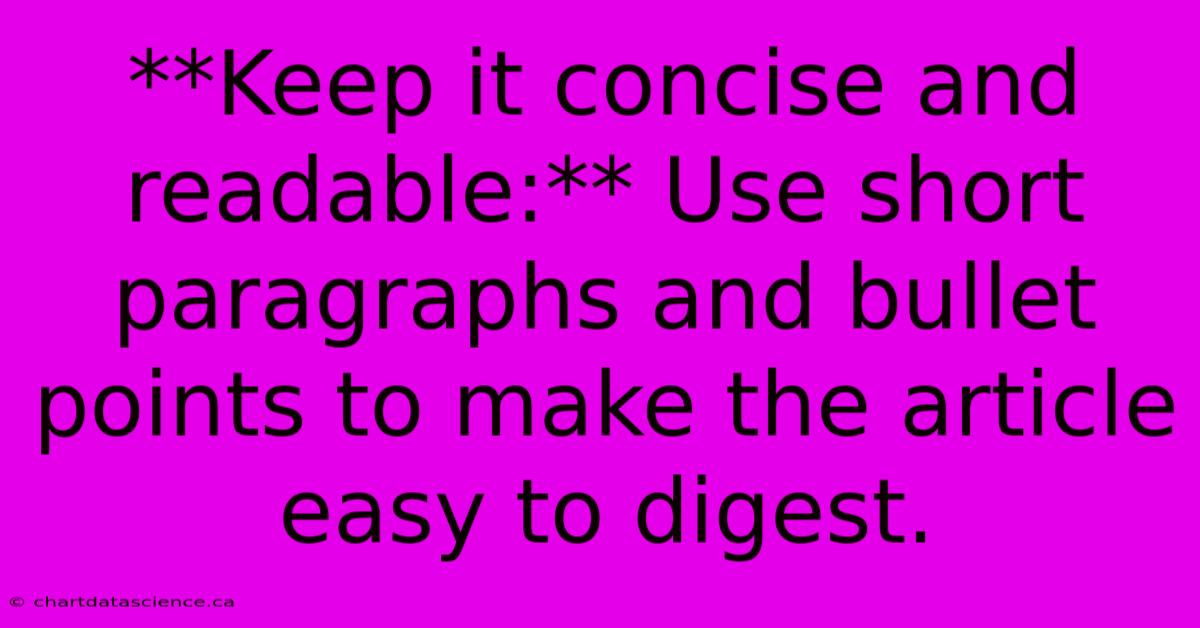 **Keep It Concise And Readable:** Use Short Paragraphs And Bullet Points To Make The Article Easy To Digest.