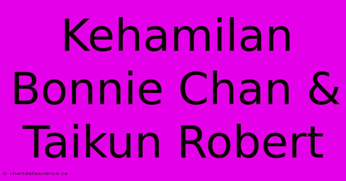 Kehamilan Bonnie Chan & Taikun Robert