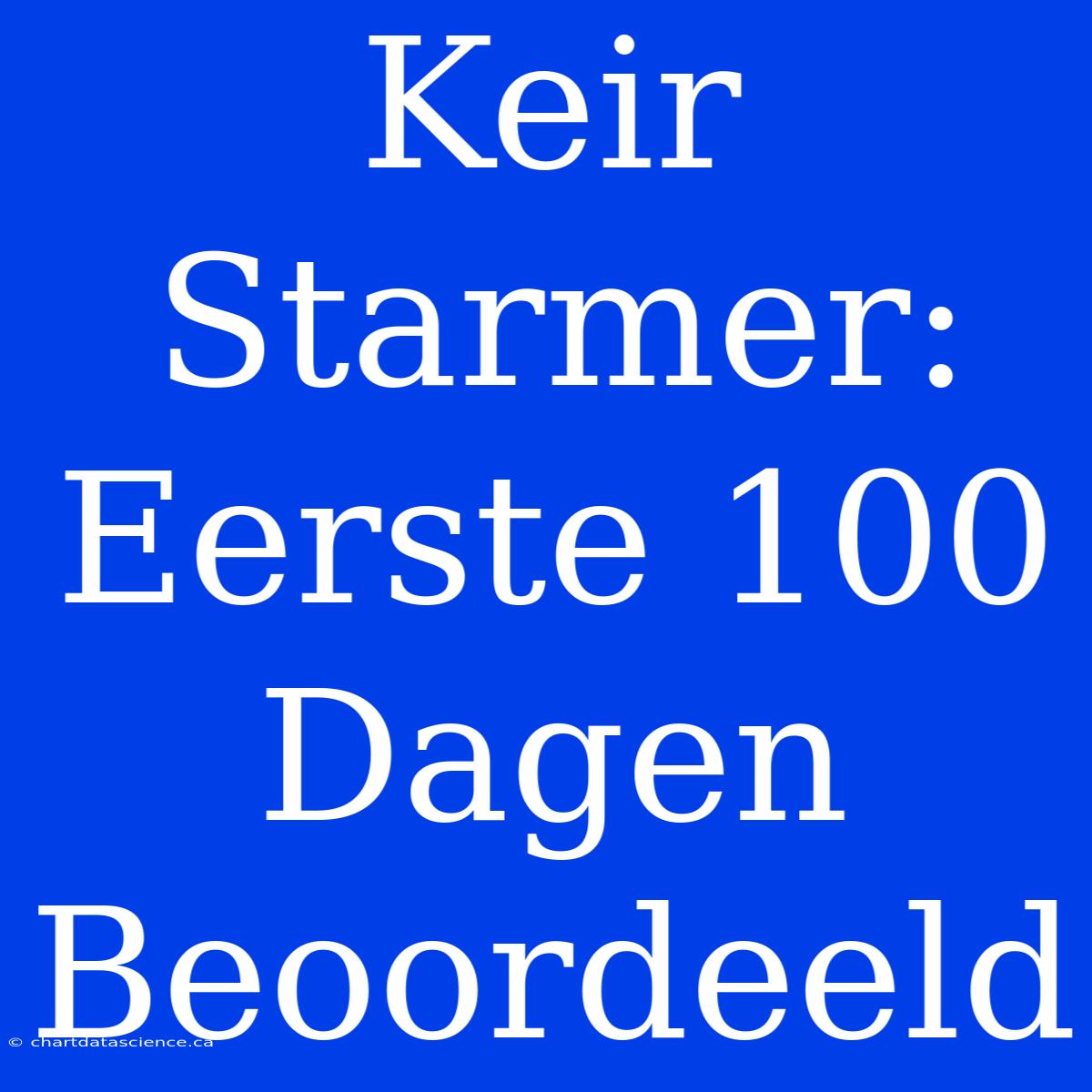 Keir Starmer: Eerste 100 Dagen Beoordeeld