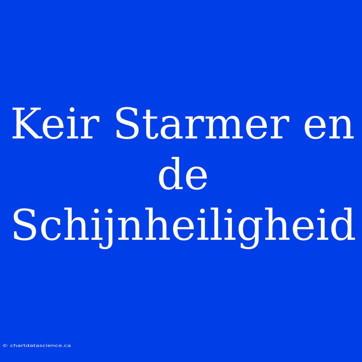 Keir Starmer En De Schijnheiligheid