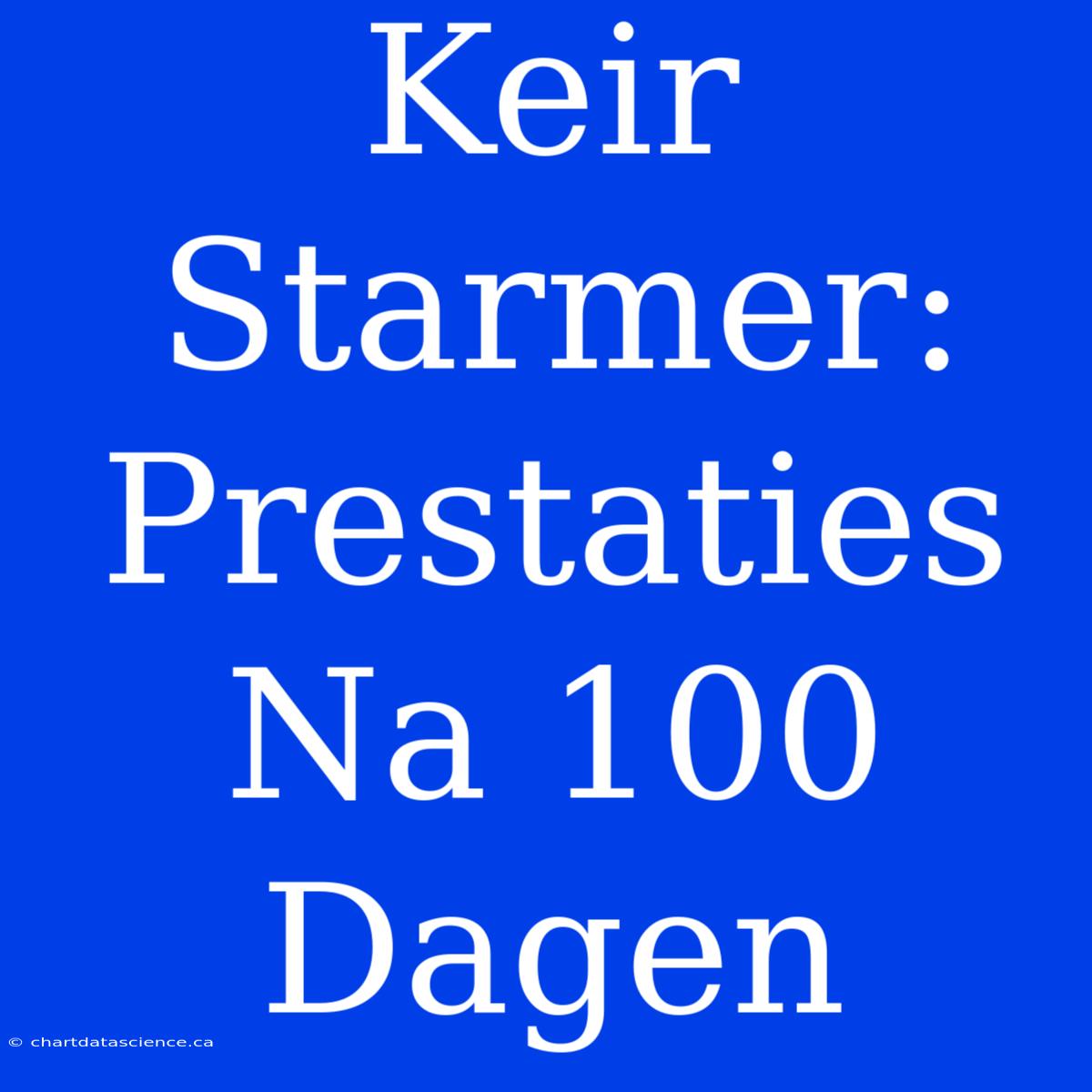 Keir Starmer: Prestaties Na 100 Dagen