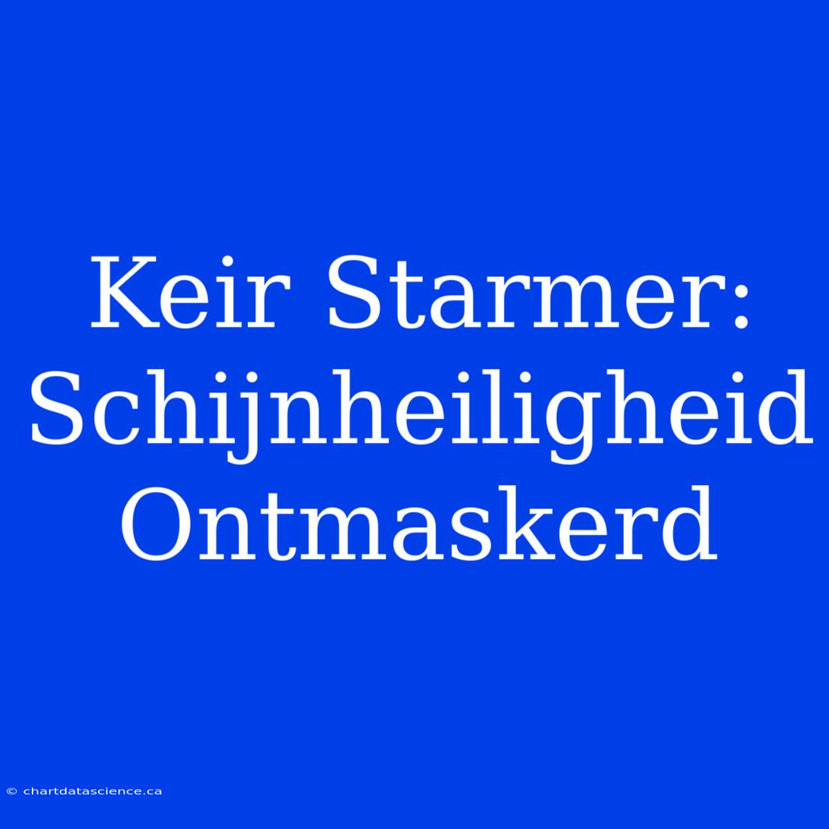 Keir Starmer: Schijnheiligheid Ontmaskerd