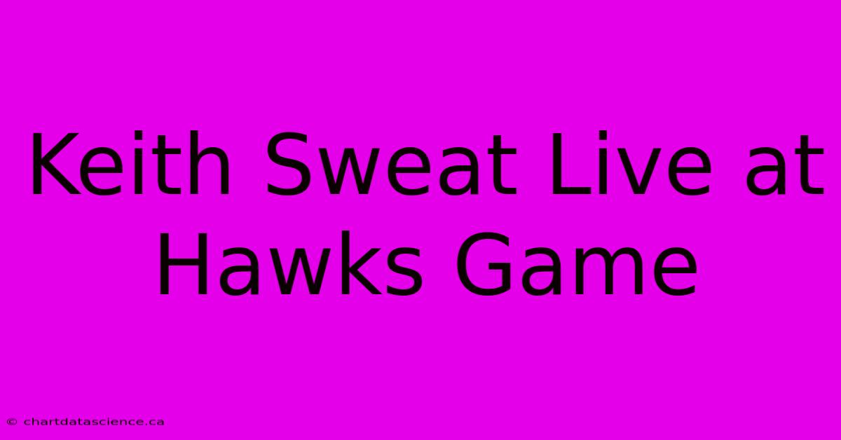 Keith Sweat Live At Hawks Game