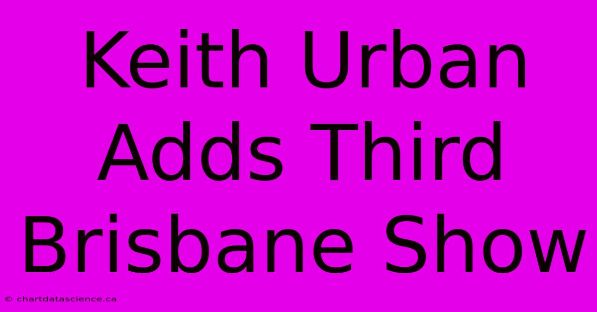 Keith Urban Adds Third Brisbane Show