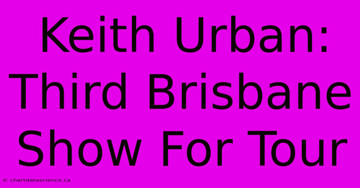 Keith Urban: Third Brisbane Show For Tour