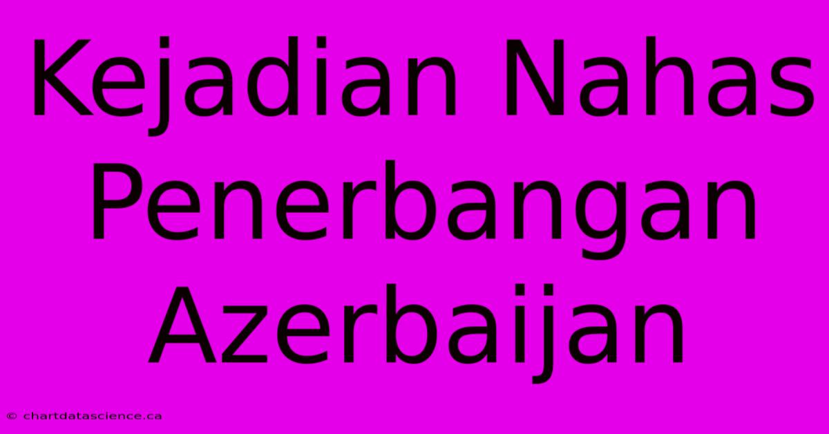 Kejadian Nahas Penerbangan Azerbaijan