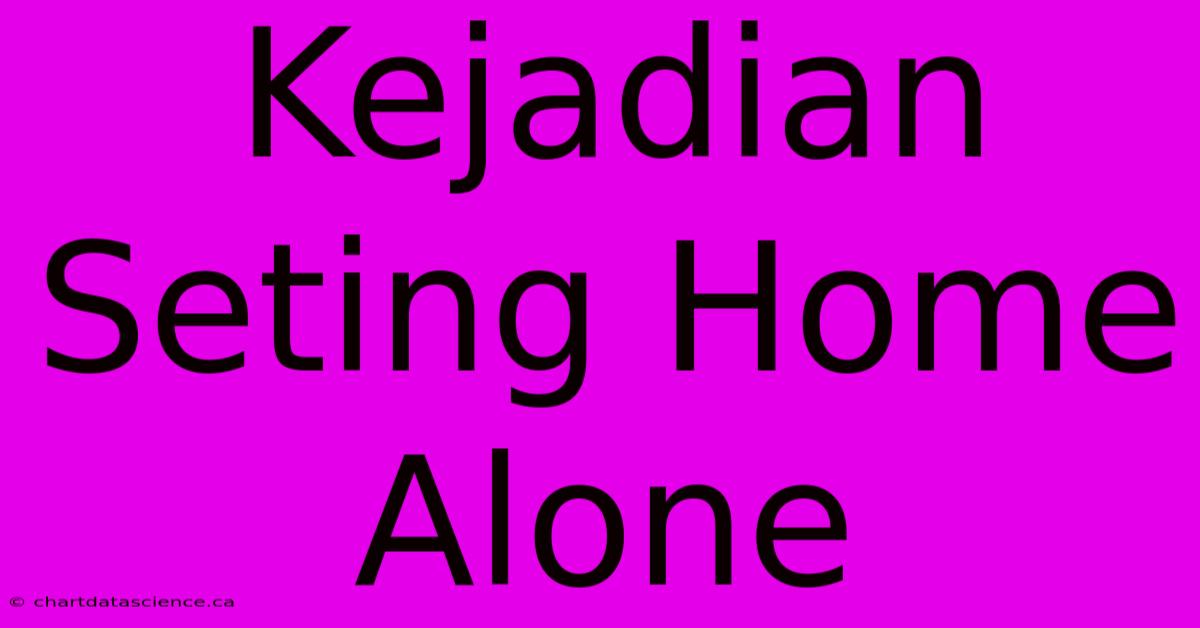 Kejadian Seting Home Alone