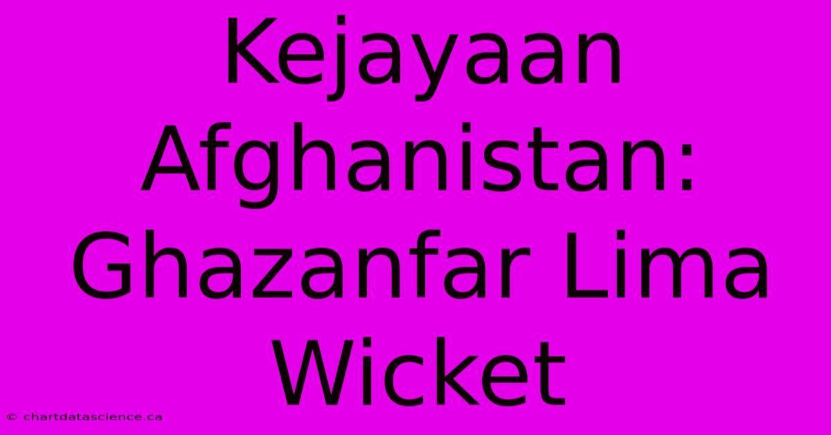 Kejayaan Afghanistan: Ghazanfar Lima Wicket