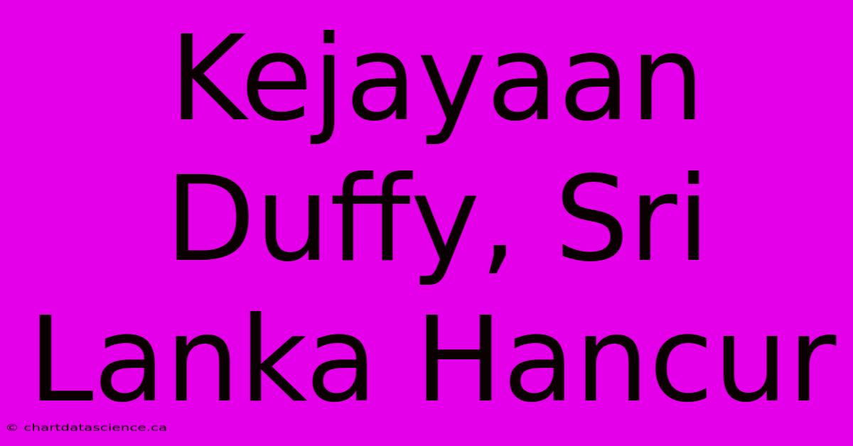 Kejayaan Duffy, Sri Lanka Hancur