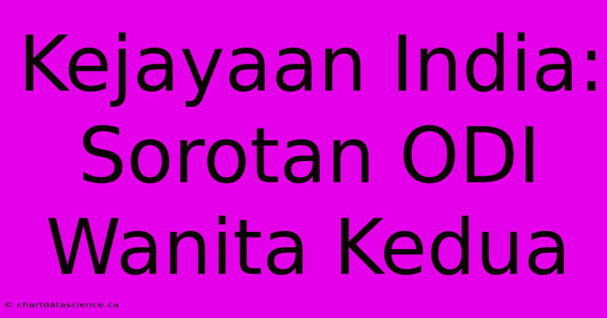 Kejayaan India: Sorotan ODI Wanita Kedua