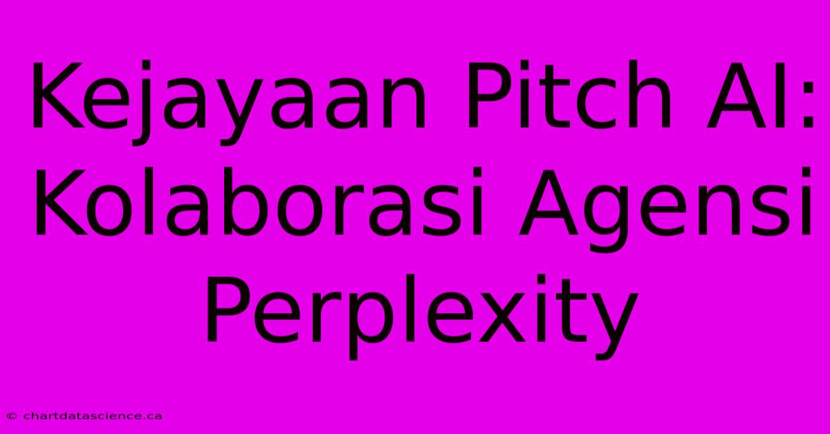 Kejayaan Pitch AI:  Kolaborasi Agensi Perplexity