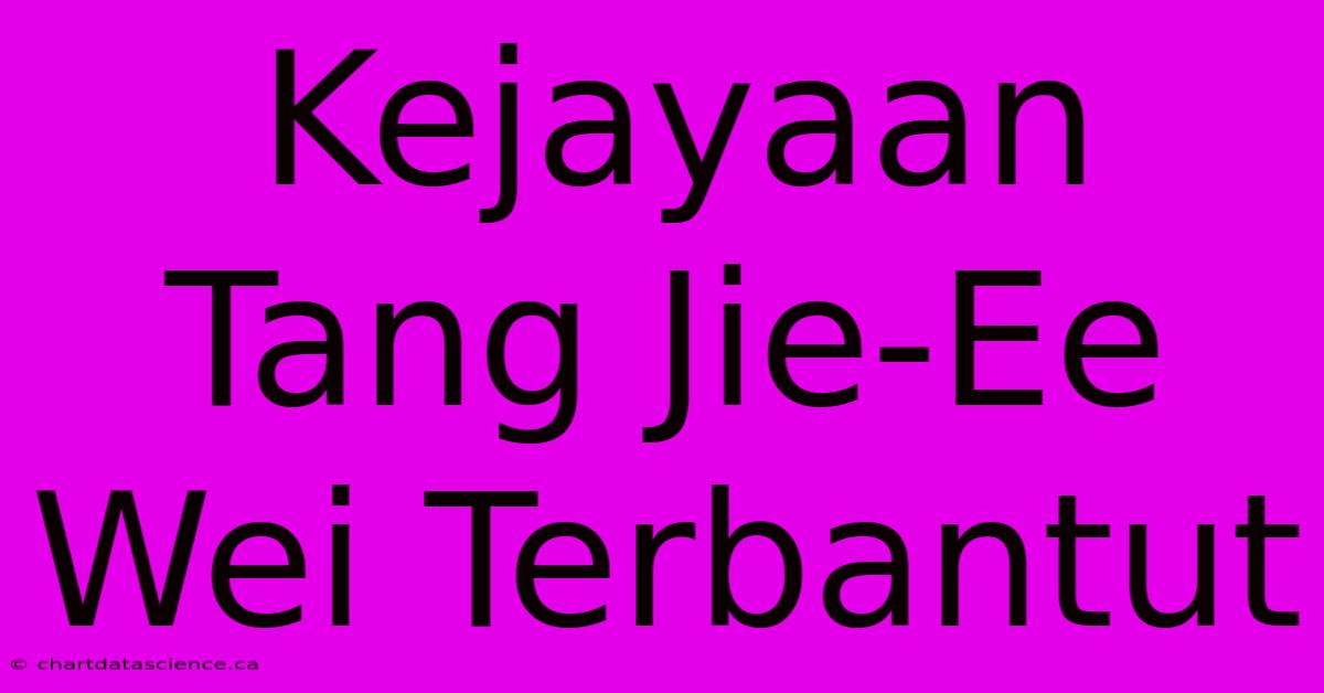 Kejayaan Tang Jie-Ee Wei Terbantut