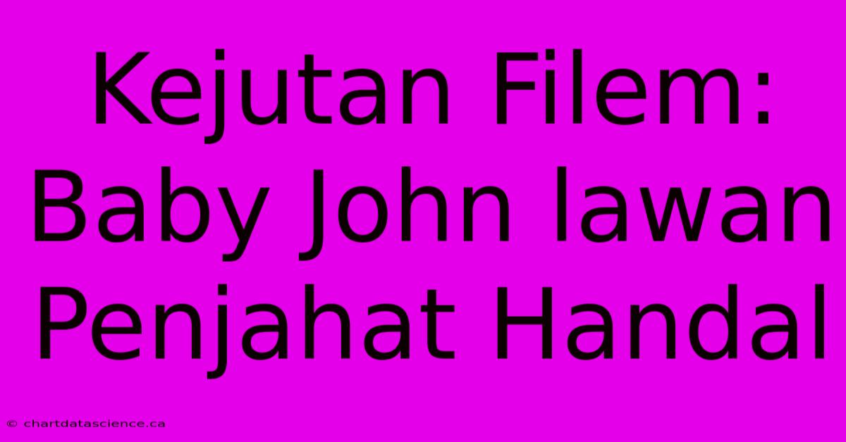 Kejutan Filem: Baby John Lawan Penjahat Handal