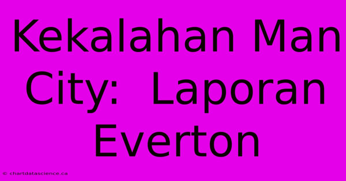 Kekalahan Man City:  Laporan Everton