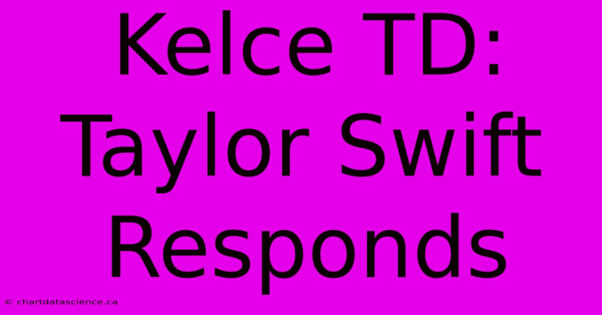 Kelce TD: Taylor Swift Responds