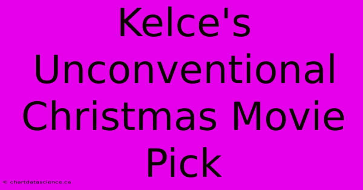 Kelce's Unconventional Christmas Movie Pick