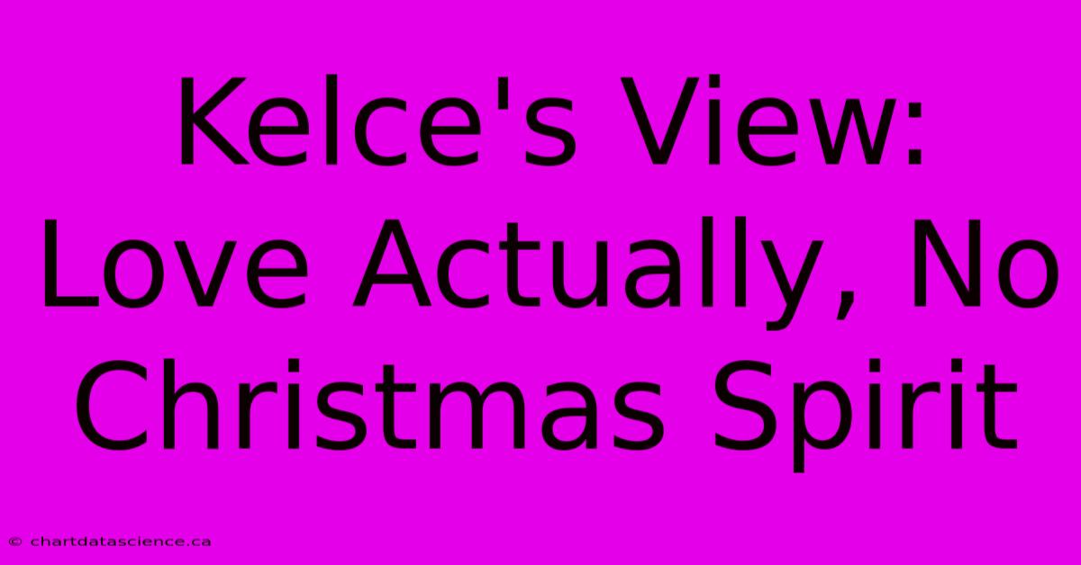 Kelce's View: Love Actually, No Christmas Spirit