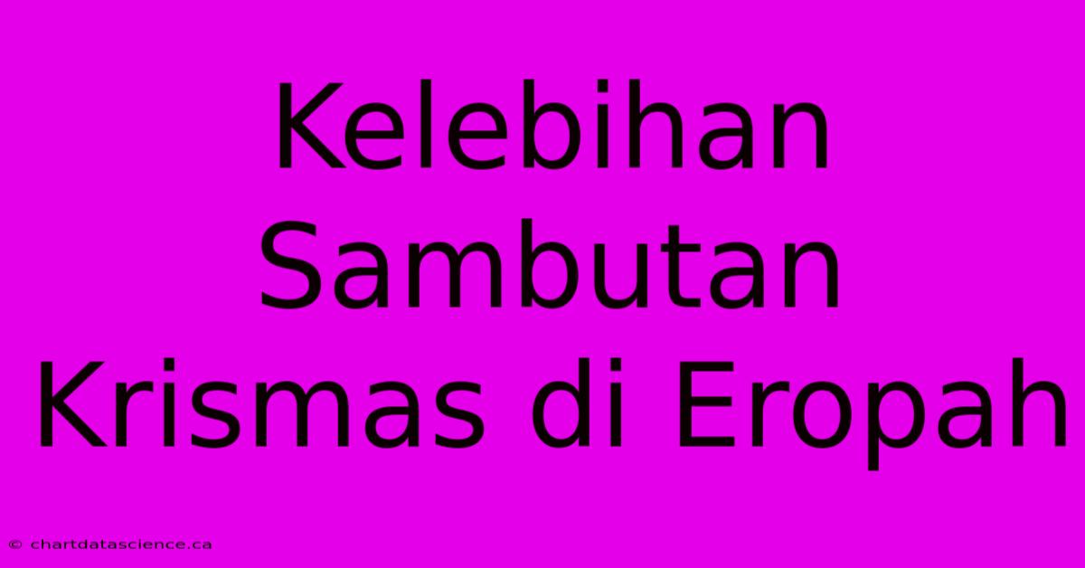 Kelebihan Sambutan Krismas Di Eropah