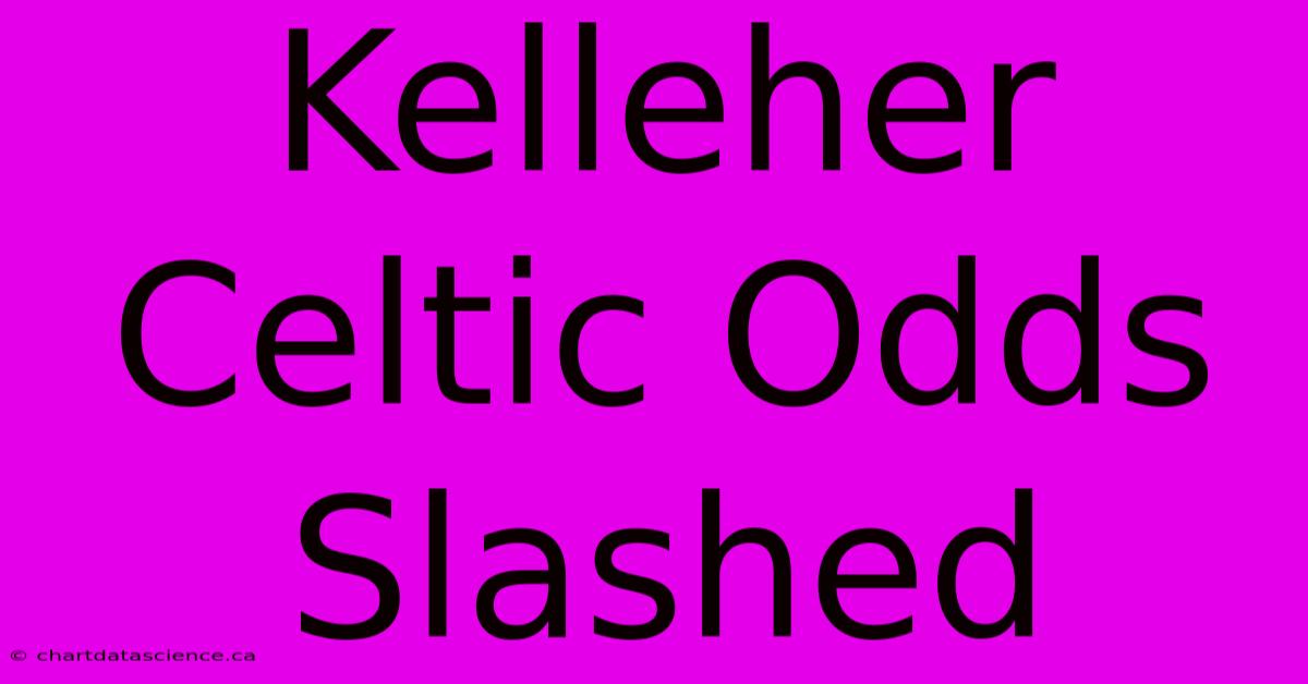 Kelleher Celtic Odds Slashed