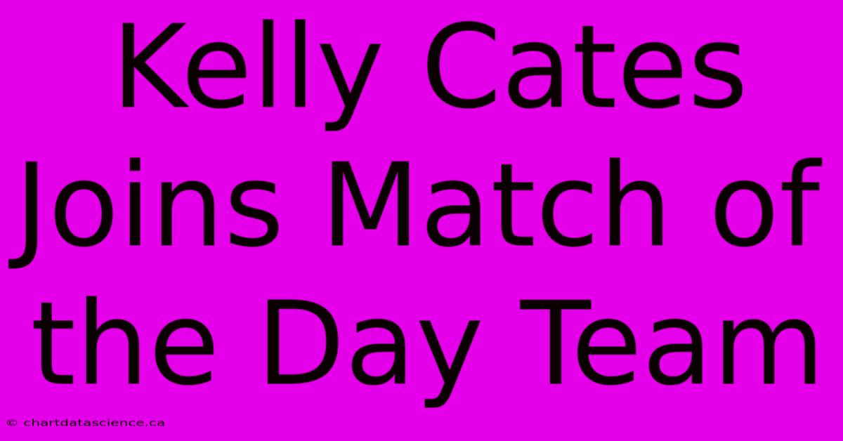 Kelly Cates Joins Match Of The Day Team