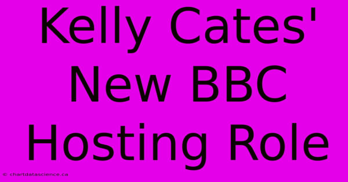 Kelly Cates' New BBC Hosting Role