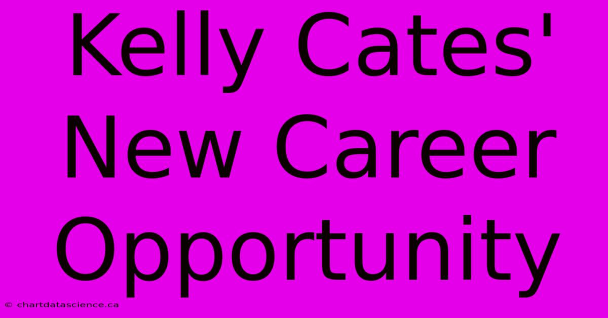 Kelly Cates' New Career Opportunity