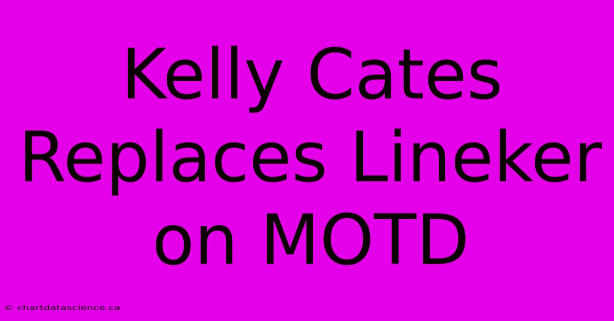 Kelly Cates Replaces Lineker On MOTD