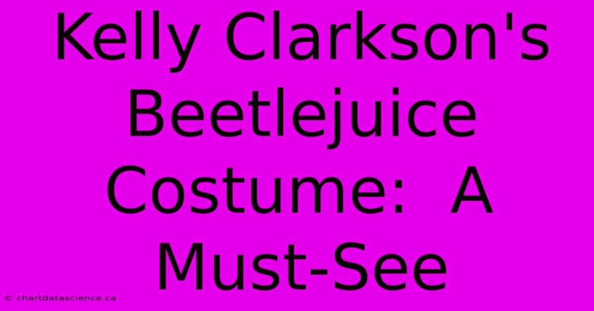 Kelly Clarkson's Beetlejuice Costume:  A Must-See