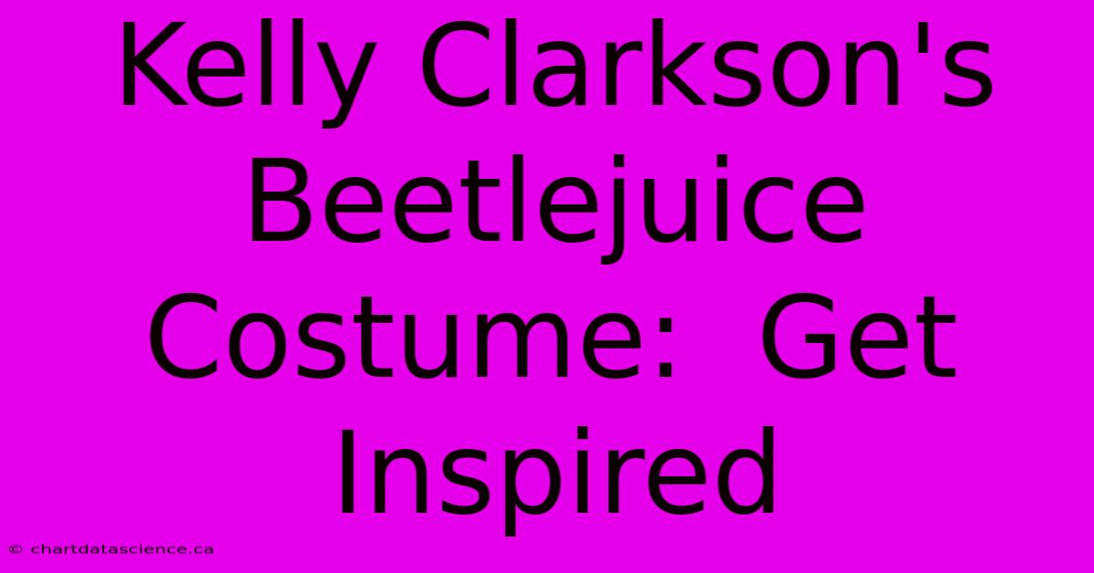 Kelly Clarkson's Beetlejuice Costume:  Get Inspired 