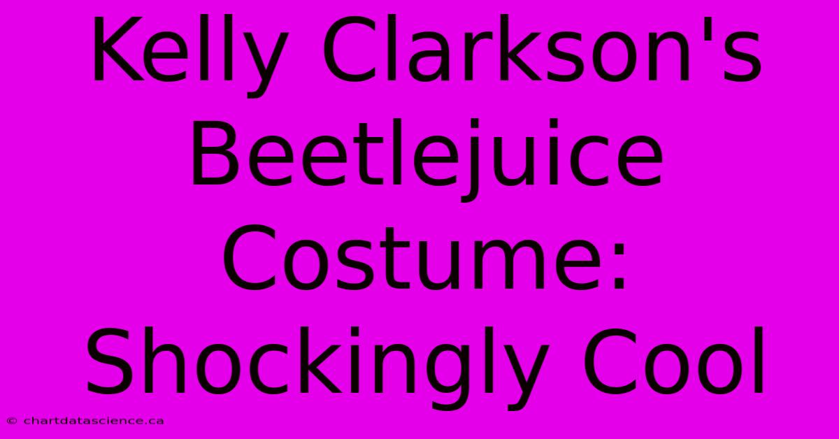 Kelly Clarkson's Beetlejuice Costume: Shockingly Cool